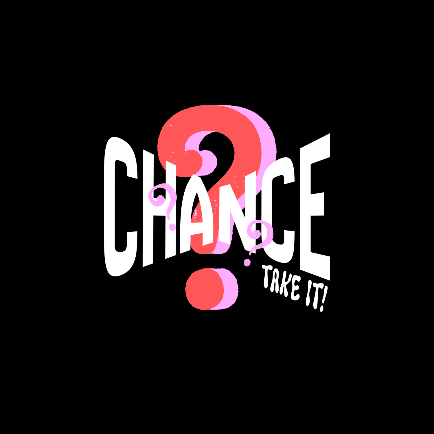 CHANCE - TAKE IT!
